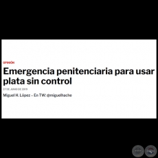 EMERGENCIA PENITENCIARIA PARA USAR PLATA SIN CONTROL - Por MIGUEL H. LÓPEZ - Jueves, 27 de Junio de 2019